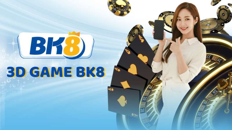 3d Game Bk8 - Chơi Đơn Giản, Bình Thản Hốt Tiền