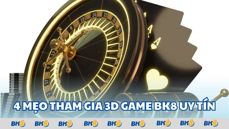 4 mẹo tham gia 3D game BK8 uy tín