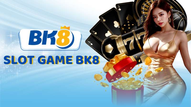 Slot Game Bk8 - Chơi Hăng Say Hốt Tiền Mỏi Tay