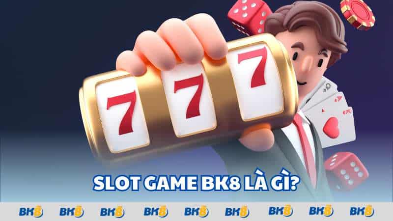 Slot game BK8 là gì?
